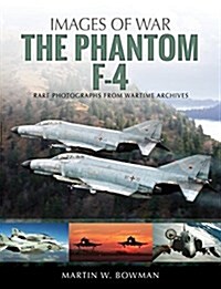 The F-4 Phantom : Rare Photographs from Wartime Archives (Paperback)