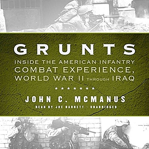 Grunts Lib/E: Inside the American Infantry Combat Experience, World War II Through Iraq (Audio CD)