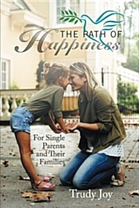 The Path of Happiness: For Single Parents and Their Families (Paperback)