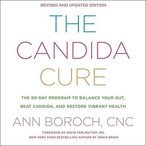 The Candida Cure: The 90-Day Program to Balance Your Gut, Beat Candida, and Restore Vibrant Health (Audio CD)