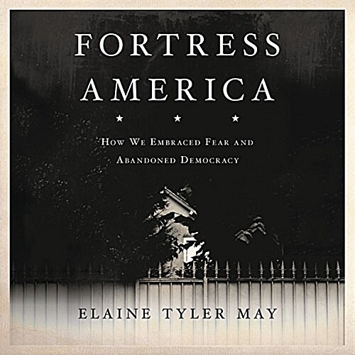 Fortress America: How We Embraced Fear and Abandoned Democracy (Audio CD)