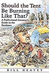 Should the Tent Be Burning Like That?: A Professional Amateurs Guide to the Outdoors (MP3 CD)