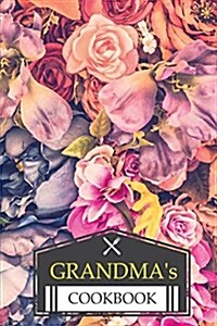 Grandmas Cookbook: Vintage Roses Cover Design / Size 6 x 9 Easy to Write In / 104 pages: Empty Recipe Notebook (Paperback)