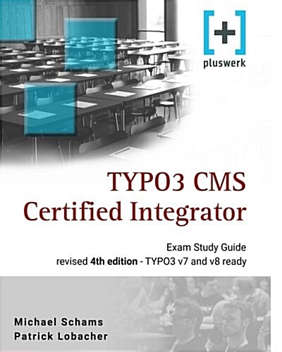 Typo3 CMS Certified Integrator: The Ideal Study Guide for the Official Tcci Certification (Paperback)