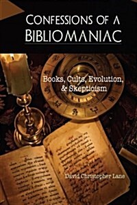 Confessions of a Bibliomaniac: Books, Cults, Evolution, and Skepticism (Paperback)