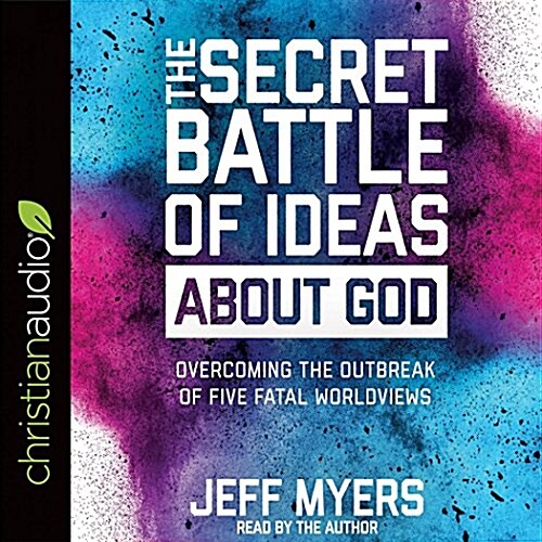 The Secret Battle of Ideas about God: Overcoming the Outbreak of Five Fatal Worldviews (Audio CD)