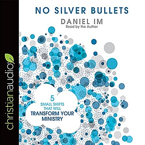 No Silver Bullets: Five Small Shifts That Will Transform Your Ministry (Audio CD)