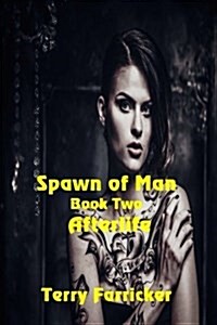 Spawn of Man Book Two Afterlife (Paperback)