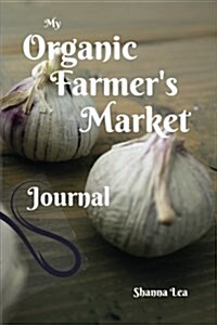 My Organic Farmers Market Journal (Paperback)