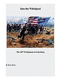 Into the Whirpool: The 148th Pa Regiment at Gettysburg (Paperback)