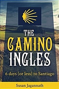 The Camino Ingles: 6 Days to Santiago (Paperback)