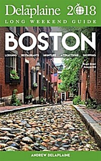 Boston - The Delaplaine 2018 Long Weekend Guide (Paperback)