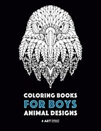 Coloring Books for Boys: Animal Designs: Detailed Animal Drawings for Older Boys & Teenagers; Zendoodle Wolves, Lions, Monkeys, Eagles, Scorpio (Paperback)