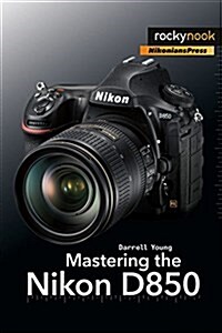 Mastering the Nikon D850 (Paperback)