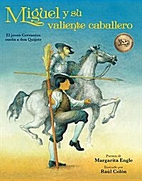 Miguel Y Su Valiente Caballero: El Joven Cervantes Sue? a Don Quijote (Hardcover)