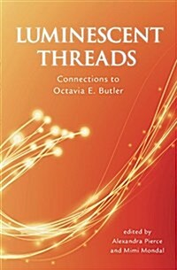 Luminescent Threads: Connections to Octavia E. Butler (Paperback)