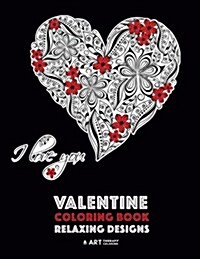 Valentine Coloring Book: Relaxing Designs: Happy Valentines Day! Detailed Hearts to Say I Love You; Anti-Stress Complex Patterns for Relaxatio (Paperback)