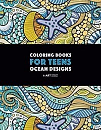 Coloring Books for Teens: Ocean Designs: Zendoodle Sharks, Sea Horses, Fish, Sea Turtles, Crabs, Octopus, Jellyfish, Shells & Swirls; Detailed D (Paperback)