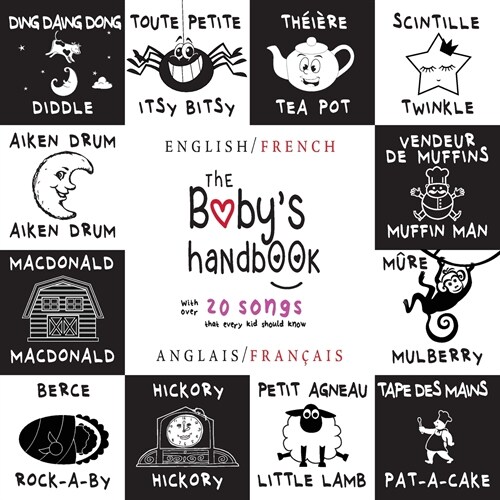 The Babys Handbook: Bilingual (English / French) (Anglais / Fran?is) 21 Black and White Nursery Rhyme Songs, Itsy Bitsy Spider, Old MacDo (Paperback)