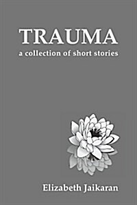 Trauma: A Collection of Short Stories (Paperback)