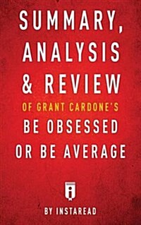 Summary, Analysis & Review of Grant Cardones Be Obsessed or Be Average by Instaread (Paperback)