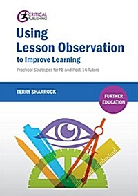 Using Lesson Observation to Improve Learning : Practical Strategies for FE and Post-16 Tutors (Paperback)
