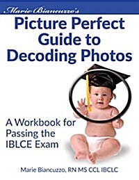 Marie Biancuzzos Picture Perfect Guide to Decoding Photos: A Workbook for Passing the Iblce Exam (Paperback)