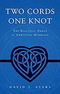 Two Cords, One Knot: The Beautiful Order of Christian Marriage (Paperback)