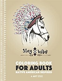 Coloring Book for Adults: Native American Inspired: Stress Relieving Adult Coloring Book Inspired by Native American Styles & Designs; Animals, (Paperback)