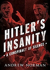 Hitlers Insanity : A Conspiracy of Silence (Hardcover)