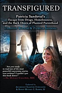 Transfigured: Patricia Sandovals Escape from Drugs, Homelessness, and the Back Doors of Planned Parenthood (Paperback)