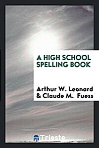 A High School Spelling Book (Paperback)