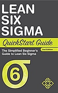 Lean Six SIGMA QuickStart Guide: The Simplified Beginners Guide to Lean Six SIGMA (Hardcover, 2)