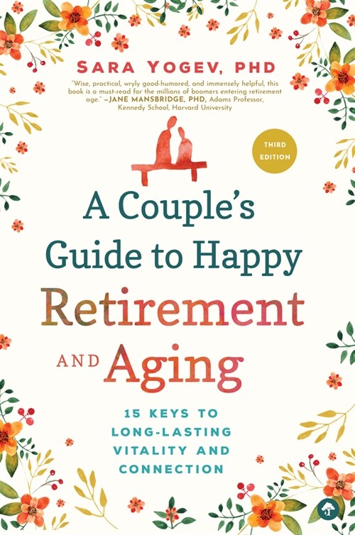 A Couples Guide to Happy Retirement and Aging: 15 Keys to Long-Lasting Vitality and Connection (Paperback, 3, Third Edition)