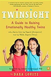 Twinsight: A Guide to Raising Emotionally Healthy Twins with Advice from the Experts (Academics) and the Real Experts (Twins) (Paperback)