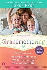 Grandmothering: The Secrets to Making a Difference While Having the Time of Your Life (Paperback)