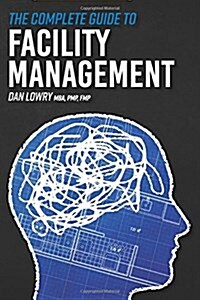 The Complete Guide to Facility Management (Paperback)