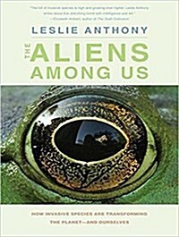 The Aliens Among Us: How Invasive Species Are Transforming the Planet - And Ourselves (Audio CD)