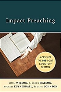 Impact Preaching: A Case for the One-Point Expository Sermon (Paperback)