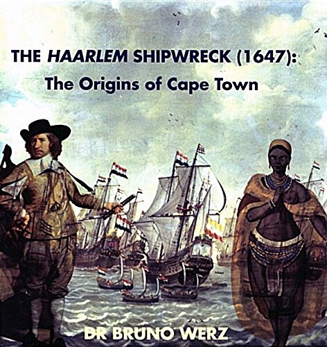 The Haarlem Shipwreck (1647): The Origins of Cape Town (Paperback)