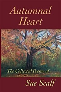 Autumnal Heart: The Collected Poems of Sue Scalf (Paperback)