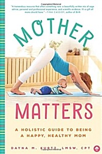 Mother Matters: A Holistic Guide to Being a Happy, Healthy Mom (Paperback)
