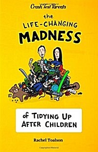The Life-Changing Madness of Tidying Up After Children (Paperback)