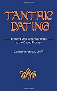 Tantric Dating: Bringing Love and Awareness to the Dating Process (Paperback)