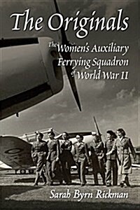 The Originals: The Womens Auxiliary Ferrying Squadron of World War II (Paperback, Revised and Upd)