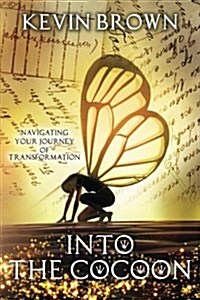 Into the Cocoon: Navigating Your Journey to Transformation (Paperback)