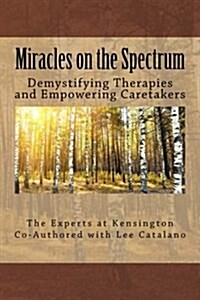 Miracles on the Spectrum: Demystifying Therapies and Empowering Caretakers (Paperback)