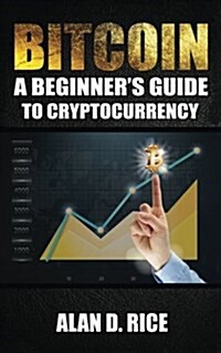 Bitcoin: A Beginners Guide to Cryptocurrency (Paperback)