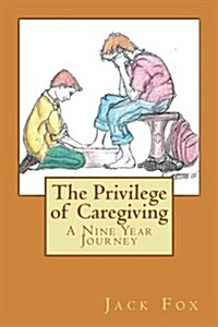 The Privilege of Caregiving: A Nine Year Journey (Paperback)