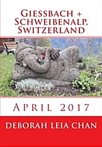 Giessbach + Schweibenalp, Switzerland: April 2017 (Paperback)
